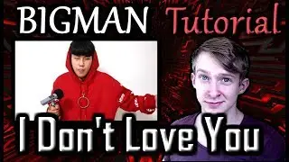 BIGMAN - I Don't Love You | Tutorial (+Siren Tutorial!)