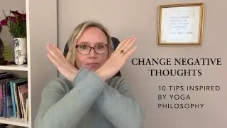 10 tips for changing unhelpful thought patterns — Yoga Philosophy in Practice   #PositiveThinking