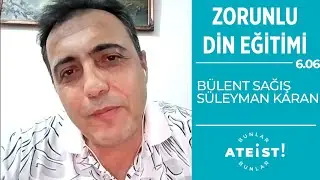 ZORUNLU DİN EĞİTİMİ - Bunlar Ateist! - 6.06- Bülent Sağış, Süleyman Karan