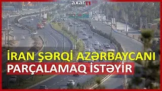 İran Şərqi Azərbaycanı parçalamaq istəyir - Rəhmanifər