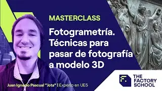 Fotogrametría 3D. Técnicas y primeros pasos | Masterclass | The Factory School