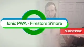 Ionic PWA - Firestore S'more