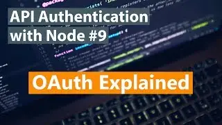 API Authentication with Node Part #9 - OAuth Explained