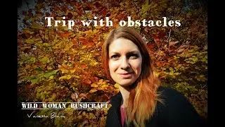 Bushcraft Trip with obstacles - Vanessa Blank - Wild Woman Bushcraft