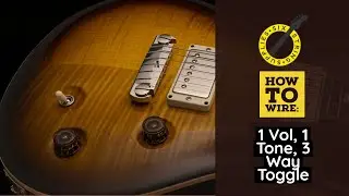 How To Wire: 1 Volume, 1 Tone, 3 Way Toggle Switch