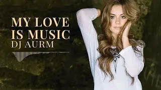 DJ AURM - My Love Is Music (Romantic Chill Instrumental · Deep Mood)