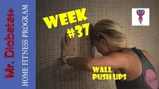 Week #37 - Mr. Diabetes® Home Fitness Program - Wall Push Ups