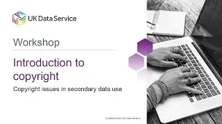 Introduction to copyright: Copyright issues in secondary data use