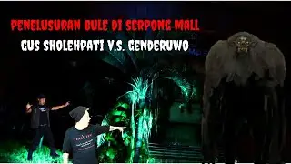 Penelusuran Bule Di Serpong Mall Gus SholehPati V.S. Genderuwo
