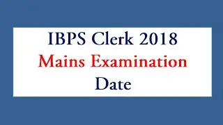 IBPS Clerk 2018-19 Main Exam dates | ibps clerk mains exam date