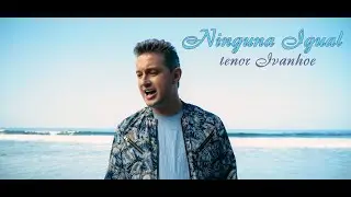 tenor Ivanhoe - Ninguna Igual