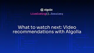 Live Coding - What to watch next: Video recommendations with Algolia