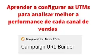 😎  Como configurar as utms do google analytics pelo Campaign URL Builder e analisar cada campanha.