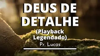Deus de Detalhe - Pr. Lucas (Playback legendado original)