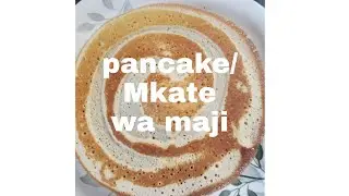 Pancake/ mkate wa maji