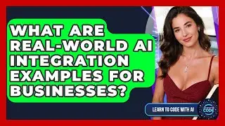 What Are Real-world AI Integration Examples For Businesses? - Learning To Code With AI