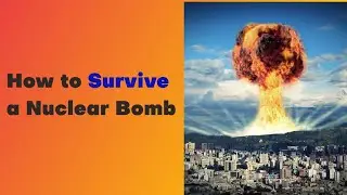 How to Survive a Nuclear Bomb: The Ultimate Guide