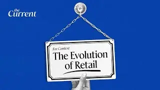For Context: The Evolution of Retail | The Current