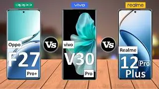 Oppo F27 Pro Plus Vs Vivo V30 Pro Vs Realme 12 Pro Plus - Full Comparison ⚡