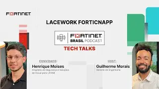 Episódio 36 | TECH TALKS : Lacework FortiCNAPP