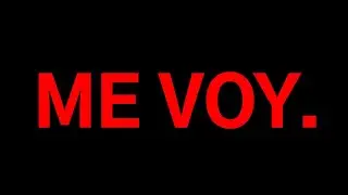 Me voy. (no)