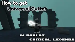 How to get Universal Cutter in Roblox Critical Legends