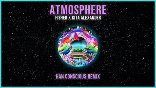 FISHER X Kita Alexander - Atmosphere (Han Conscious Remix)