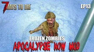 Apocalypse Now Mod | FROZEN ZOMBIES | S1 13 | 7 Days To Die | Alpha 20
