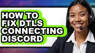 How to Fix Dtls Connecting Discord - Full Guide