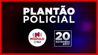 Plantão Policial MÓDULO FM 20/11/2017
