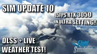 Sim Update 10 DLSS Test - Live Weather Update Test - Microsoft Flight Simulator 4k