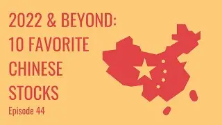 10 Favorite Chinese Stocks: 2022 & Beyond | Ep. 44