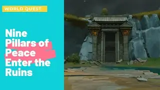 GENSHIN IMPACT : Nine Pillars of Peace - Enter the Ruins