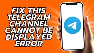 How To Fix This Telegram Channel Cannot Be Displayed Error