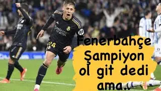 Şampiyon olda git dendi ama Şampiyonluğa çok yakın #ardagüler #fenerbahçe #realmadrid