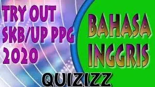 TRY OUT SKB (SELEKSI KOMPETENSI BIDANG)/ UP PPG - B.INGGRIS