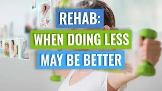 Injury Rehab - Sometimes Less Is More