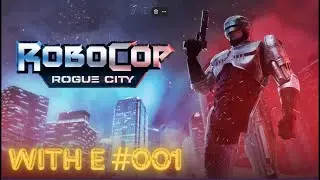 [With E] RoboCop: Rogue city #001