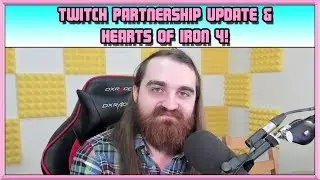 Twitch Partnership Update & Hearts of Iron 4! - Channel Vlog - Mar 19th 2018