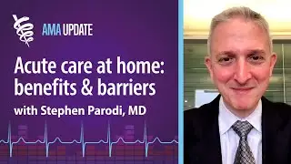 Boosting physician and patient satisfaction via acute care at home with Stephen Parodi, MD