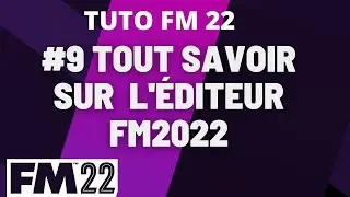 GUIDE FM 22 : #9 COMMENT FONCTIONNE L'ÉDITEUR 2022 DANS FM 22?