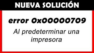 💥 Error al establecer impresora predeterminada ✅ Error 0x00000709, No se pudo completar la operación