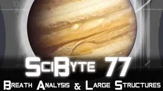 Breath Analysis & Large Structures | SciByte 77