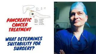 Pancreatic Cancer Treatment - What determines suitability for surgery?