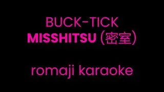 [KARAOKE] BUCK-TICK - MISSHITSU (romaji)