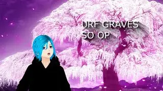 URF GRAVES IS SO OP !