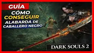 COMO CONSEGUIR ALABARDA DE CABALLERO NEGRO DARK SOULS 2