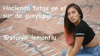 Haciendo FOTOS en el SUR de la CIUDAD - GUAYAQUIL
