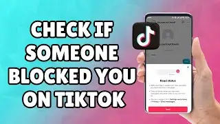 How to Check If Someone Blocked You on TikTok