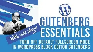 Turn off WordPress 5.4 Gutenberg Block Editor fullscreen mode Plugin Code Snippet
